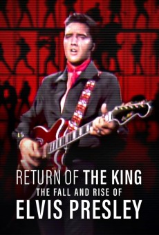 Return of the King The Fall and Rise of Elvis Presley ยุครุ่งเรืองและตกอับของเอลวิส เพรสลีย์ (2024) - ดูหนังออนไลน